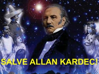 SALVE ALLAN KARDEC!
 