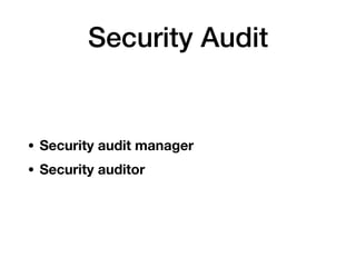 Security Audit
• Security audit manager
• Security auditor
 