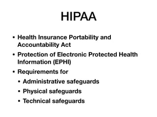 HIPAA
• Health Insurance Portability and
Accountability Act
• Protection of Electronic Protected Health
Information (EPHI)...