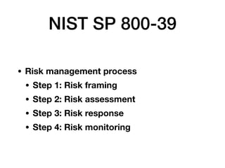 • Risk management process
• Step 1: Risk framing
• Step 2: Risk assessment
• Step 3: Risk response
• Step 4: Risk monitori...