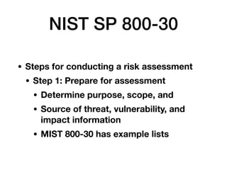 NIST SP 800-30
• Steps for conducting a risk assessment
• Step 1: Prepare for assessment
• Determine purpose, scope, and
•...