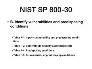 NIST SP 800-30
• B. Identify vulnerabilities and predisposing
conditions
 
