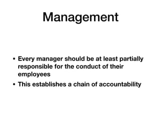 Management
• Every manager should be at least partially
responsible for the conduct of their
employees
• This establishes ...