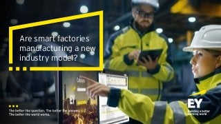 Are smart factories
manufacturing a new
industry model?
 
