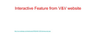 Interactive Feature from V&V website
http://cw.routledge.com/textbooks/97802408115812e/resources.asp
 