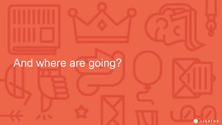 And where are going?
 