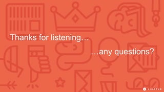 Thanks for listening…
…any questions?
 
