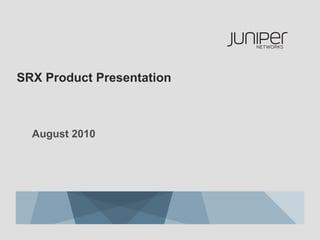 SRX Product Presentation



  August 2010
 
