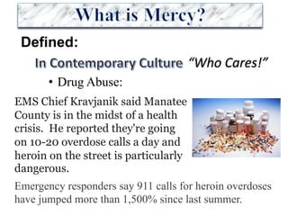 Defined:
• Drug Abuse:
“Who	Cares!”
EMS Chief Kravjanik said Manatee
County is in the midst of a health
crisis. He reported they're going
on 10-20 overdose calls a day and
heroin on the street is particularly
dangerous.
Emergency responders say 911 calls for heroin overdoses
have jumped more than 1,500% since last summer.
 