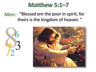 3 “Blessed are the poor in spirit, for
theirs is the kingdom of heaven.”
7 32
6
8
 