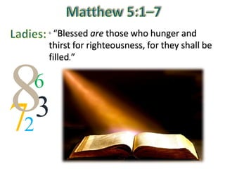 7 32
6
8
6 “Blessed are those who hunger and
thirst for righteousness, for they shall be
filled.”
 
