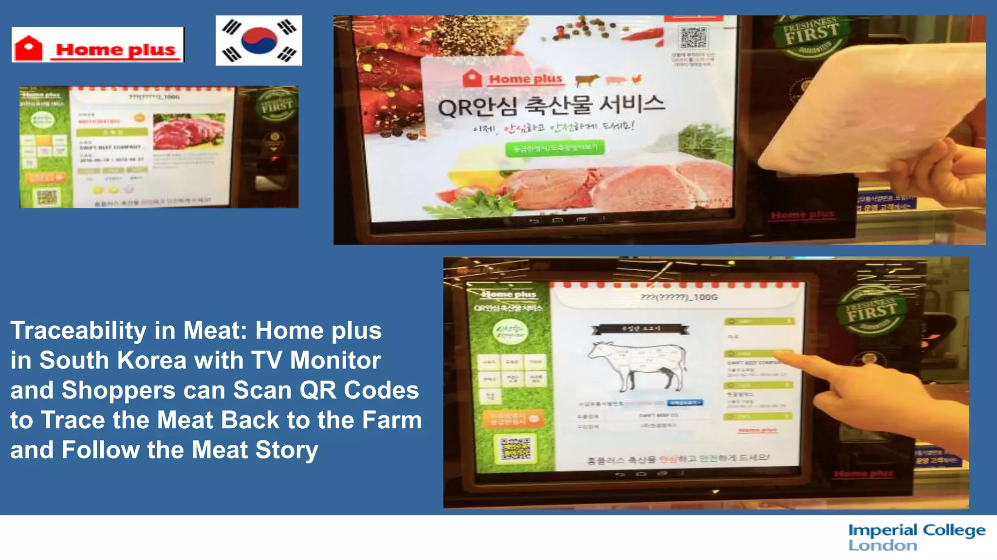 Traceability in Meat: Home plus
in South Korea with TV Monitor
and Shoppers can Scan QR Codes
to Trace the Meat Back to the Farm
and Follow the Meat Story
 