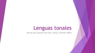 Lenguas tonales
Sección del capítulo 9 de Clark, Yallop y Fletcher (2007)
 