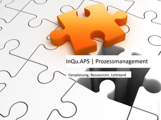 InQu.APS | Prozessmanagement
Feinplanung, Ressourcen, Leitstand
Bildquelle:pavlen(istock)
 