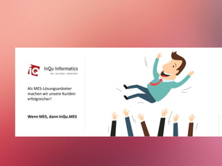 Als MES-Lösungsanbieter
machen wir unsere Kunden
erfolgreicher!
Wenn MES, dann InQu.MES
Bildquelle:Dooder(freepik)
 