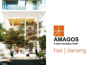 AMAGOS
4 stars boutique hotel
has | danang
 