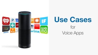 Use Cases
for
Voice Apps
 