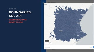 CARTO APIS
BOUNDARIES:
SQL API
GEOSPATIAL DATA
READY TO USE
 