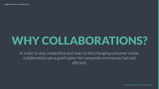 WHY COLLABORATIONS?
In order to stay competitive and react to fast changing consumer needs,
collaborations are a good option for companies to innovate fast and
efﬁcient.
UNDERSTAND TODAY. SHAPE TOMORROW. 3
LHBS // SNAPSHOT: COLLABORATIONS
 