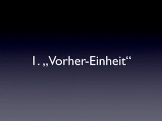 1. „Vorher-Einheit“
 