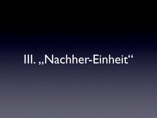 III. „Nachher-Einheit“
 