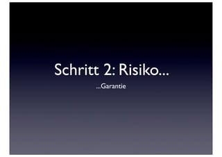 Schritt 2: Risiko...
       ...Garantie
 