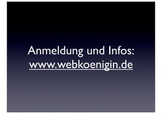 Anmeldung und Infos:
www.webkoenigin.de
 