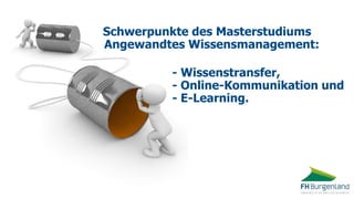 Schwerpunkte des Masterstudiums
Angewandtes Wissensmanagement:
- Wissenstransfer,
- Online-Kommunikation und
- E-Learning.
 
