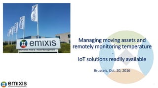 Managing moving assets and
remotely monitoring temperature
-
IoT solutions readily available
Brussels, Oct. 20, 2016
 