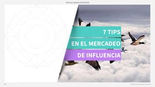MACLAU @MACLAUPOSTER
PRESENTACIÓN POR: MACLAU40
7 TIPS
EN EL MERCADEO
DE INFLUENCIA
 
