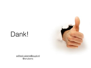 Dank!
wilfred.rubens@zuyd.nl
@wrubens
 