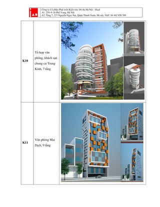 Công ty Cổ phần Phát tri
A1: 259–9-18-Phố Vọ
A2: Tầng 7, 227 Nguyễ
K10
Tổ hợp văn
phòng, khách sạn
chung cư Trung
Kính, 7 tầng
K11
Văn phòng Mai
Dịch, 9 tầng
ần Phát triển Kiến trúc Đô thị Hà Nội - Haad
ố ọng, Hà Nội
ng 7, 227 Nguyễn Ngọc Nại, Quận Thanh Xuân, Hà nội, T&F: 84 462 850 589i, T&F: 84 462 850 589
 