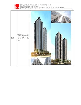 Công ty Cổ phần Phát tri
A1: 259–9-18-Phố Vọ
A2: Tầng 7, 227 Nguyễ
K38
Thiết kế trọn gói
dự án CAH – Hà
Nội
ần Phát triển Kiến trúc Đô thị Hà Nội - Haad
ố ọng, Hà Nội
ng 7, 227 Nguyễn Ngọc Nại, Quận Thanh Xuân, Hà nội, T&F: 84 462 850 589i, T&F: 84 462 850 589
 