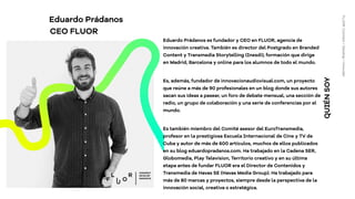QUIÉNSOY
FLUOR:Connect+Develop+Innovate
Eduardo Prádanos es fundador y CEO en FLUOR, agencia de
innovación creativa. Tambi...