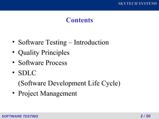 Software Testing – Introduction Quality Principles Software Process SDLC (Software Development Life Cycle) Project Management Contents 