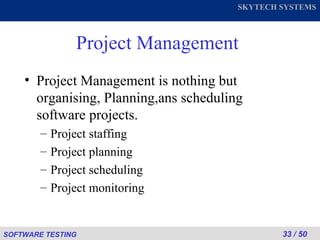 Project Management Project Management is nothing but organising, Planning,ans scheduling software projects. Project staffing Project planning Project scheduling Project monitoring 