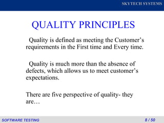 QUALITY PRINCIPLES Quality is defined as meeting the Customer’s requirements in the First time and Every time. Quality is much more than the absence of defects, which allows us to meet customer’s expectations. There are five perspective of quality- they are… 