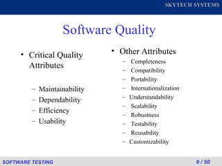 Software Quality Critical Quality Attributes Maintainability Dependability Efficiency Usability Other Attributes Completeness Compatibility Portability Internationalization Understandability Scalability Robustness Testability Reusability Customizability 