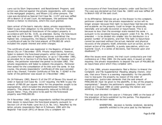 Page 2 of 52
carry out its Slum Improvement and Resettlement Program; said
action was directed against the private respondents, with respect
to the mortgaged property, and fifteen (15) other persons. The
case was docketed as Special Civil Case No. 11157 and was raffled
off to Branch II of said court. As mortgagee, the petitioner filed
therein a motion to intervene, which the court granted.
Upon arrival of the loan's maturity dates, private respondents
failed to pay their obligation to the petitioner. The latter therefore
caused the extrajudicial foreclosure of the subject property in
accordance with Act No. 3135, as amended. During the foreclosure
sale held on 9 November 1979, the petitioner submitted the
highest bid; consequently, the Deputy Sheriff executed in its favor
a certificate of sale for the total amount of P54,883.00 which
included the unpaid interest and other charges.
The certificate of sale was registered in the Registry of Deeds of
Davao City on 7 December 1979. Private respondents, however,
failed to redeem the foreclosed property within the period of two
(2) years from the date of registration, or up to 7 December 1981,
as provided for in Section 5 of the Rural Banks' Act. Despite such
failure, the petitioner extended the period to October 1982. The
private respondents still failed to redeem the property. Petitioner
then asked for the consolidation of its title over the same. In due
course, the private respondents' certificate of title was canceled
and in lieu thereof, Transfer Certificate of Title No. T-92487 in the
name of the petitioner was issued on 3 November 1982.
On 24 February 1983, Branch II of the CFI of Davao City issued an
order in Special Civil Case No. 11157 requiring the NHA to pay the
amount of P85.00 per square meter for the properties sought to be
expropriated, which included the aforementioned foreclosed
property. This amount was subsequently reduced to P49.00 per
square meter. Thus, the price to be paid for the foreclosed
property was P490,000.00.
On 9 November 1983, private respondents notified the petitioner of
their desire to repurchase the foreclosed property pursuant to
Section 119 of the Public Land Act (C.A. No. 141). Rebuffed by the
latter, private respondents filed on 9 February 1984 with the
Regional Trial Court (RTC) of Davao City a complaint for
reconveyance of their foreclosed property under said Section 119.
The case was docketed as Civil Case No. 16693 and was raffled off
to Branch XIII of the said court.
In its Affirmative Defenses set up in the Answer to the complaint,
petitioner claimed that the private respondents' action will no
longer prosper because their right to repurchase had become moot
and academic as the property could no longer be physically,
materially and actually recovered or repurchased. This is so
because no less than the sovereign state needed the same —
pursuant to its socialized housing program under P.D. No. 875, as
amended — to be divided into smaller lots for distribution to a
greater number of recipients, and that "the right to repurchase
cannot be exercised without the actual, material and physical
recovery of the property itself, otherwise such an action, as the
instant action of the plaintiffs, is purely speculative, which our
Supreme Court, in a series of decisions, had frowned upon and
disallowed." 3
After the issues were joined, the trial court conducted a pre-trial
conference on 3 May 1984. On the same date, it issued an order
requiring the private respondents to deposit the sum of P54,883.00
as repurchase price which they complied with.
On 2 July 1984, private respondents filed a Motion to Amend the
Complaint and File Supplemental Pleading alleging therein, inter
alia, that since "there is a seeming impossibility for the plaintiffs
now to reacquire the property by reason of the order of
expropriation, justice also demands that the said amount of
P490,000.00 must be given to the plaintiffs, in lieu of the property
expropriated." Despite the petitioner's opposition, the trial court
issued on 2 August 1984 an order granting the motion and
admitting the amended complaint.
The trial court decided the case on 1 February 1985 on the basis of
the stipulation of facts submitted by the parties. The dispositive
portion of the decision reads:
WHEREFORE, decision is hereby rendered, declaring
plaintiffs entitled to the price paid by the National
 