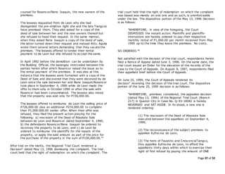 Page 37 of 52
counsel for Rosencor/Rene Joaquin, the new owners of the
premises.
The lessees requested from de Leon why she had
disregarded the pre-emptive right she and the late Tiangcos
have promised them. They also asked for a copy of the
deed of sale between her and the new owners thereof but
she refused to heed their request. In the same manner,
when they asked Rene Joaquin a copy of the deed of sale,
the latter turned down their request and instead Atty. Aguila
wrote them several letters demanding that they vacate the
premises. The lessees offered to tender their rental
payment to de Leon but she refused to accept the same.
In April 1992 before the demolition can be undertaken by
the Building Official, the barangay interceded between the
parties herein after which Rosencor raised the issue as to
the rental payment of the premises. It was also at this
instance that the lessees were furnished with a copy of the
Deed of Sale and discovered that they were deceived by de
Leon since the sale between her and Rene Joaquin/Rosencor
took place in September 4, 1990 while de Leon made the
offer to them only in October 1990 or after the sale with
Rosencor had been consummated. The lessees also noted
that the property was sold only for P726,000.00.
The lessees offered to reimburse de Leon the selling price of
P726,000.00 plus an additional P274,000.00 to complete
their P1,000.000.00 earlier offer. When their offer was
refused, they filed the present action praying for the
following: a) rescission of the Deed of Absolute Sale
between de Leon and Rosencor dated September 4, 1990;
b) the defendants Rosencor/Rene Joaquin be ordered to
reconvey the property to de Leon; and c) de Leon be
ordered to reimburse the plaintiffs for the repairs of the
property, or apply the said amount as part of the price for
the purchase of the property in the sum of P100,000.00."4
After trial on the merits, the Regional Trial Court rendered a
Decision5 dated May 13, 1996 dismissing the complaint. The trial
court held that the right of redemption on which the complaint. The
trial court held that the right of redemption on which the complaint
was based was merely an oral one and as such, is unenforceable
under the law. The dispositive portion of the May 13, 1996 Decision
is as follows:
"WHEREFORE, in view of the foregoing, the Court
DISMISSES the instant action. Plaintiffs and plaintiffs-
intervenors are hereby ordered to pay their respective
monthly rental of P1,000.00 per month reckoned from May
1990 up to the time they leave the premises. No costs.
SO ORDERED."6
Not satisfied with the decision of the trial court, respondents herein
filed a Notice of Appeal dated June 3, 1996. On the same date, the
trial court issued an Order for the elevation of the records of the
case to the Court of Appeals. On August 8, 1997, respondents filed
their appellate brief before the Court of Appeals.
On June 25, 1999, the Court of Appeals rendered its
decision7 reversing the decision of the trial court. The dispositive
portion of the June 25, 1999 decision is as follows:
"WHEREFORE, premises considered, the appealed decision
(dated May 13, 1996) of the Regional Trial Court (Branch
217) in Quezon City in Case No. Q-93-18582 is hereby
REVERSED and SET ASIDE. In its stead, a new one is
rendered ordering:
(1) The rescission of the Deed of Absolute Sale
executed between the appellees on September 4,
1990;
(2) The reconveyance of the subject premises to
appellee Eufrocina de Leon;
(3) The heirs of Faustino and CrescenciaTiangco,
thru appellee Eufrocina de Leon, to afford the
appellants thirty days within which to exercise their
right of first refusal by paying the amount of ONE
 
