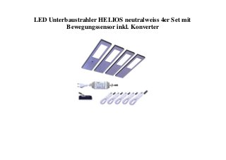 LED Unterbaustrahler HELIOS neutralweiss 4er Set mit
Bewegungssensor inkl. Konverter
 
