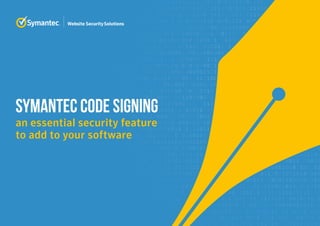 SYMANTEC CODE SIGNING
an essential security feature
to add to your software
 