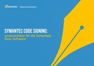SYMANTEC CODE SIGNING:
unverzichtbar für die Sicherheit
Ihrer Software
 