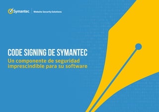 CODE SIGNING DE SYMANTEC
Un componente de seguridad
imprescindible para su software
 