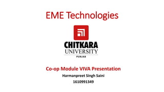 EME Technologies
Co-op Module VIVA Presentation
Harmanpreet Singh Saini
1610991349
 