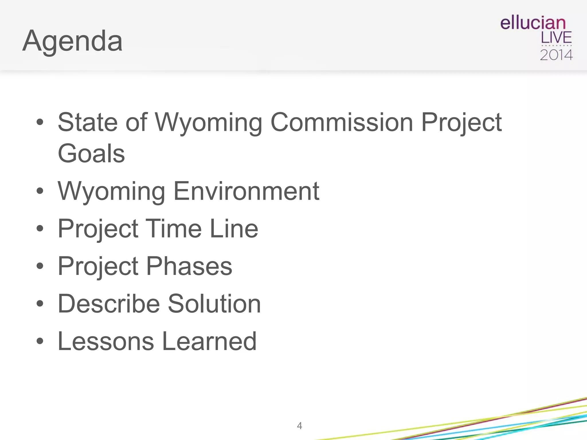 Agenda
• State of Wyoming Commission Project
Goals
• Wyoming Environment
• Project Time Line
• Project Phases
• Describe Solution
• Lessons Learned
4
 