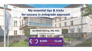 My essential tips & tricks
for success in antegrade approach
Jan-Malte Sinning, MD, FESC
St. Vincent Hospital Cologne
 