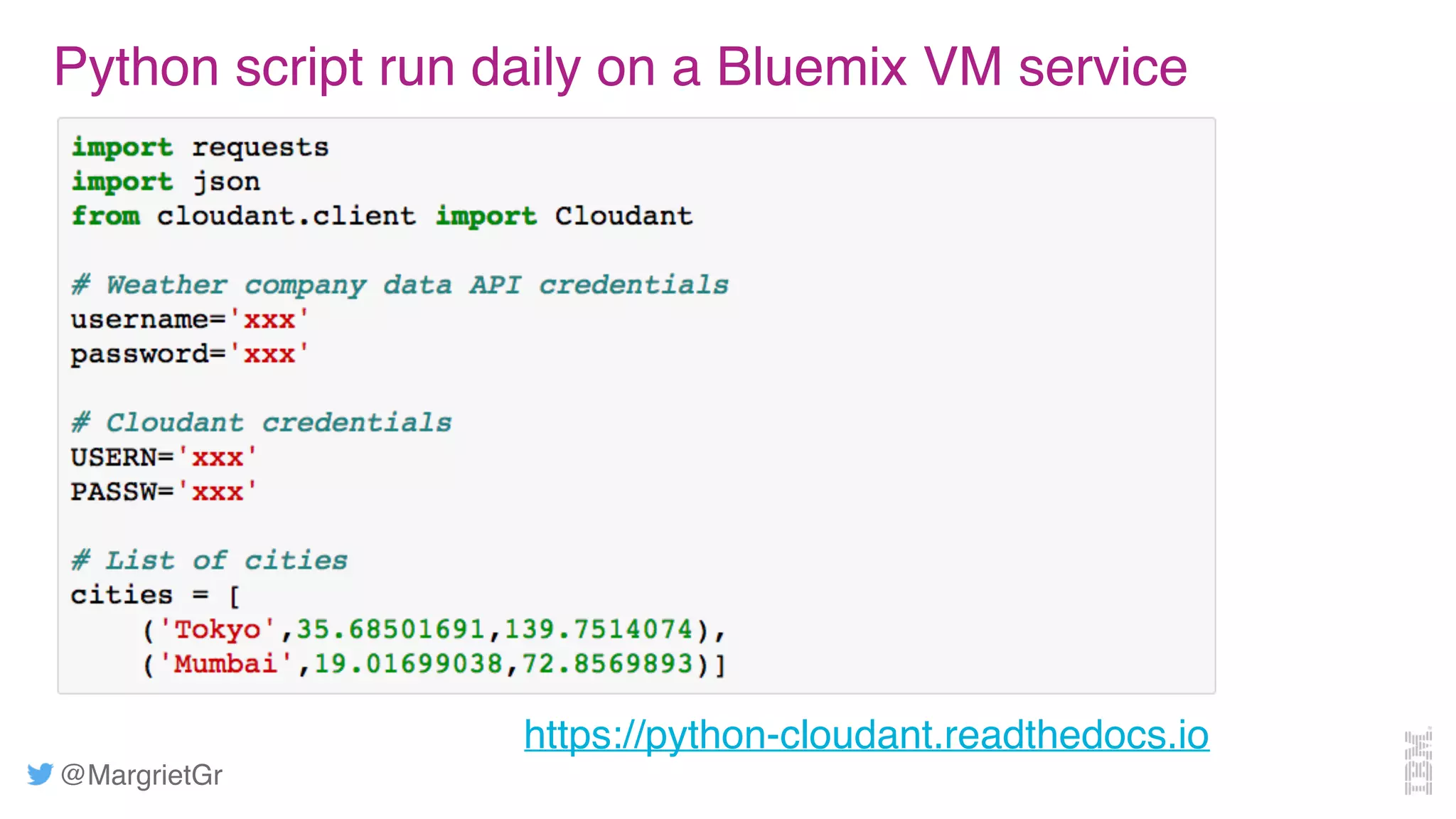 @MargrietGr
Python script run daily on a Bluemix VM service
https://python-cloudant.readthedocs.io
 