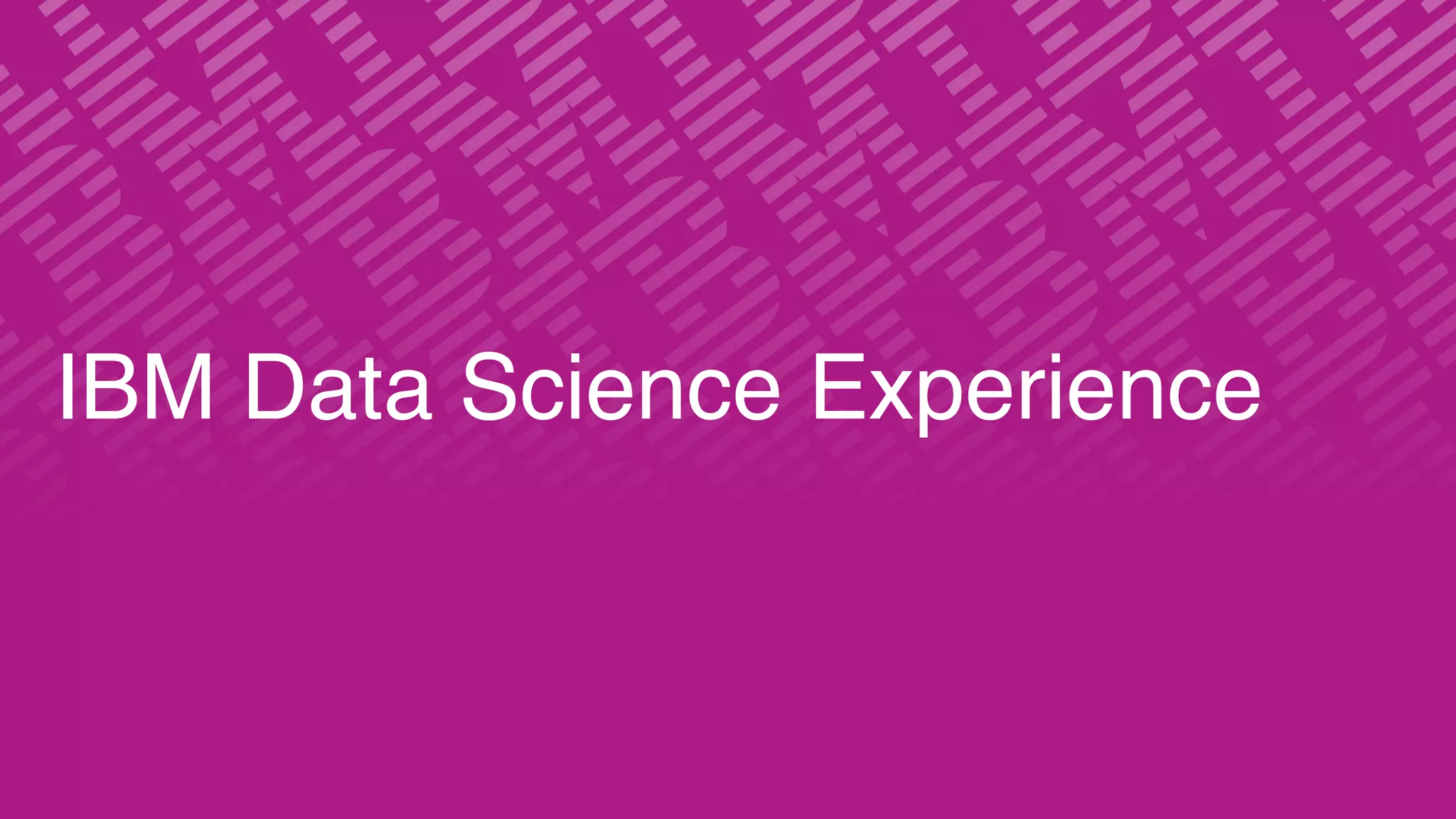 IBM Data Science Experience
 