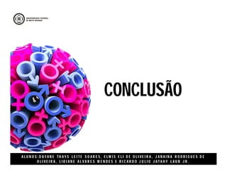 A L U N O S : D A Y A N E T H A Y S L E I T E S O A R E S , E L M I S E L I D E O L I V E I R A , J A N A I N A R O D R I G U E S D E
O L I V E I R A , L I D I A N E Á L V A R E S M E N D E S E R I C A R D O J U L I O J A T A H Y L A U B J R .
CONCLUSÃO
 